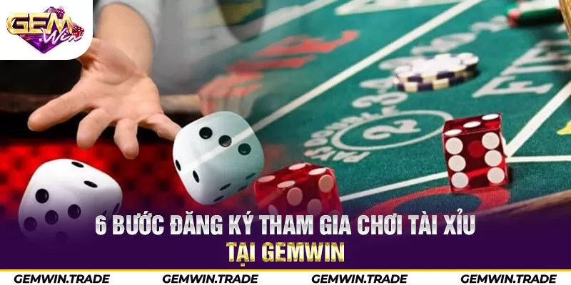 6 bước đăng ký tham gia chơi tài xỉu tại Gemwin