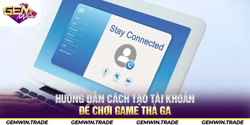 Hướng dẫn cách tạo tài khoản để chơi game thả ga