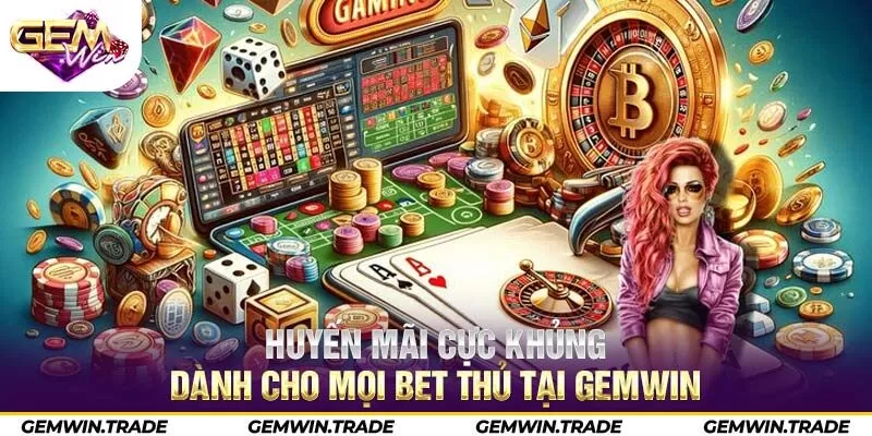 Khuyến mãi cực khủng dành cho mọi bet thủ tại Gemwin