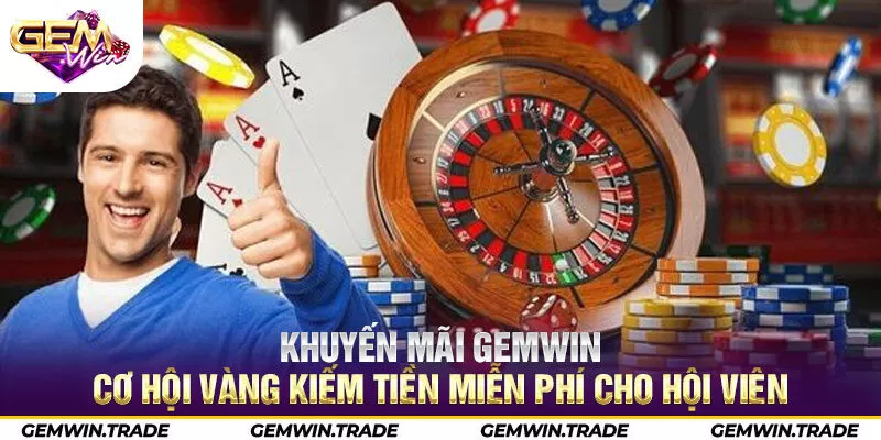 Khuyến mãi Gemwin - Cơ hội vàng kiếm tiền miễn phí cho hội viên