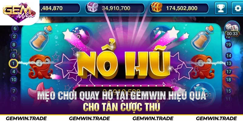 Mẹo chơi quay hũ tại Gemwin hiệu quả cho tân cược thủ