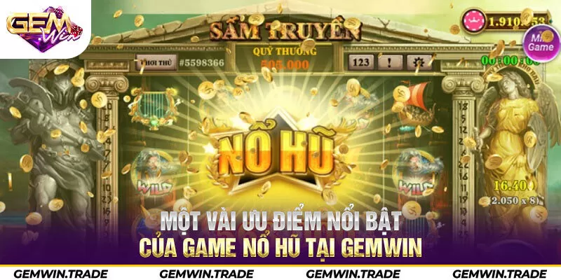 Một vài ưu điểm nổi bật của game nổ hũ tại Gemwin