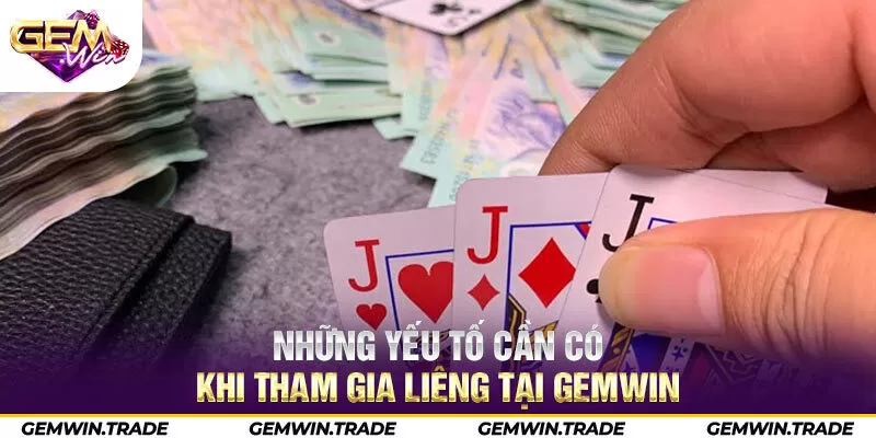 Những yếu tố cần có khi tham gia liêng tại Gemwin