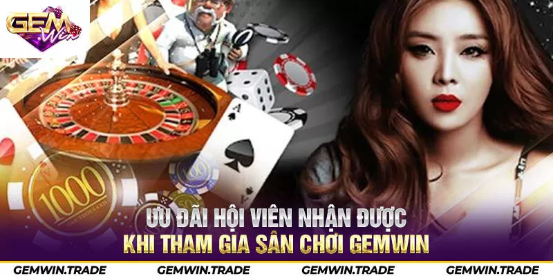 Ưu đãi hội viên nhận được khi tham gia sân chơi Gemwin